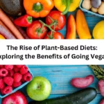 The Rise of Plant-Based Diets: Exploring the Benefits of Going Vegan